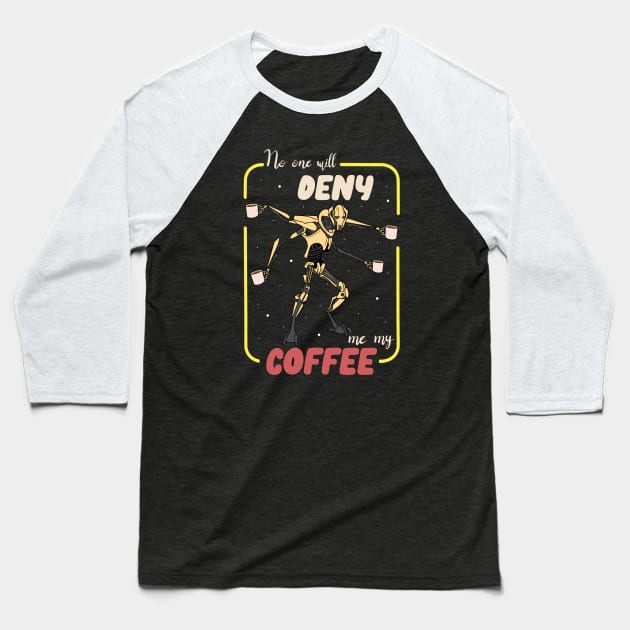 No Denying Coffee Baseball T-Shirt by Milasneeze